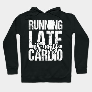 Running Late is My Cardio Hoodie